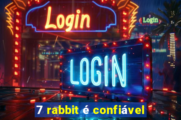 7 rabbit é confiável