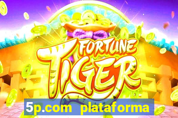 5p.com plataforma de jogos