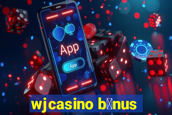 wjcasino b么nus