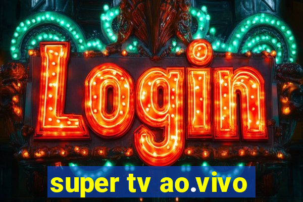 super tv ao.vivo