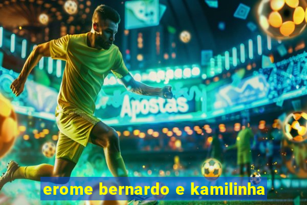 erome bernardo e kamilinha