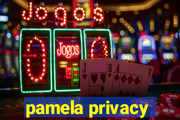 pamela privacy