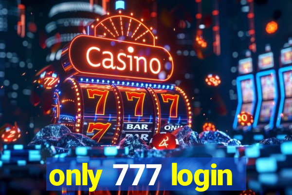 only 777 login