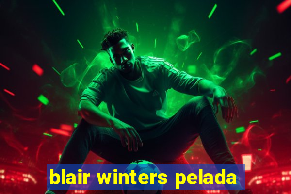 blair winters pelada