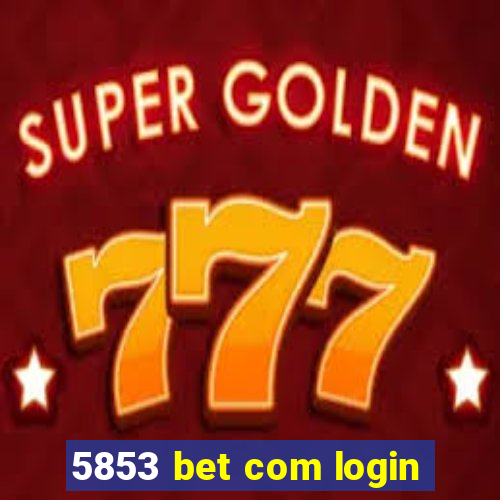 5853 bet com login