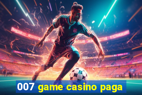 007 game casino paga