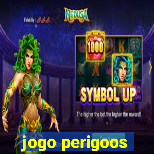 jogo perigoos