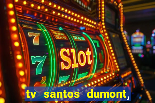 tv santos dumont, 431, centro