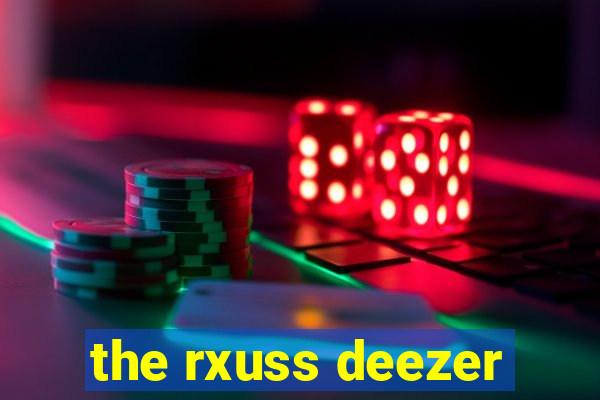 the rxuss deezer