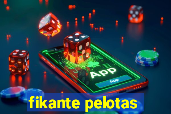 fikante pelotas