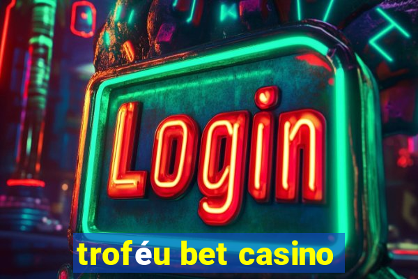 troféu bet casino