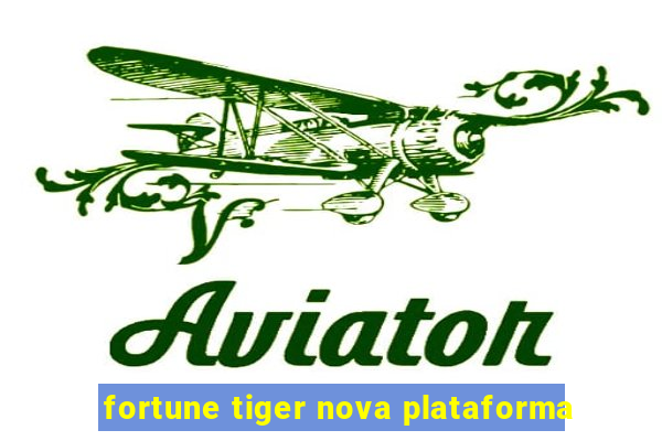 fortune tiger nova plataforma