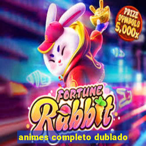 animes completo dublado