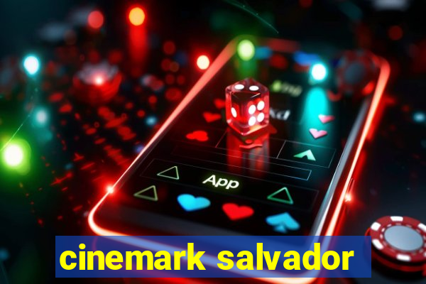 cinemark salvador