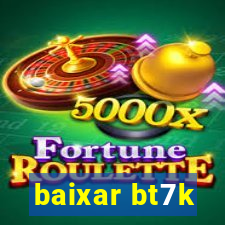 baixar bt7k