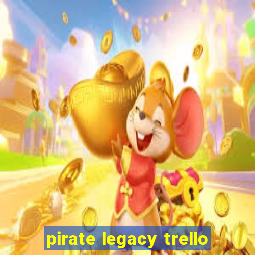 pirate legacy trello