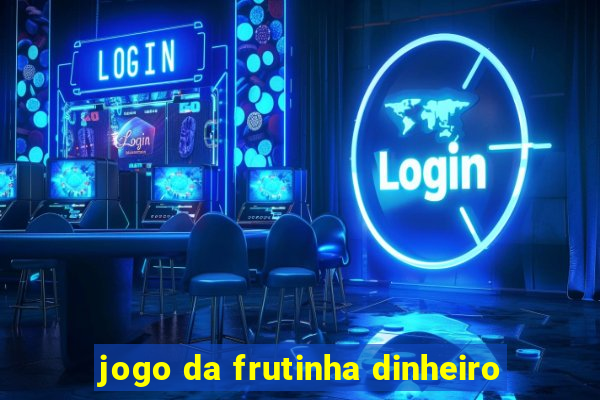 jogo da frutinha dinheiro