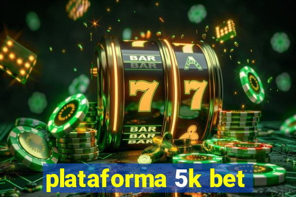 plataforma 5k bet