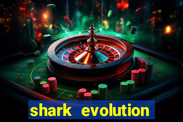 shark evolution dinheiro infinito