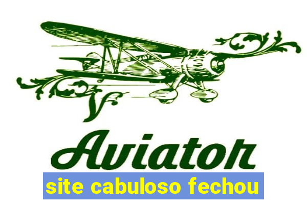 site cabuloso fechou