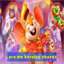 ero me kerolay chaves