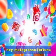 ney matogrosso fortuna