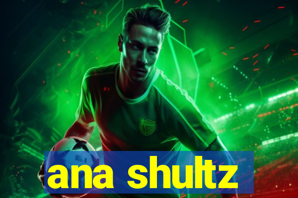 ana shultz