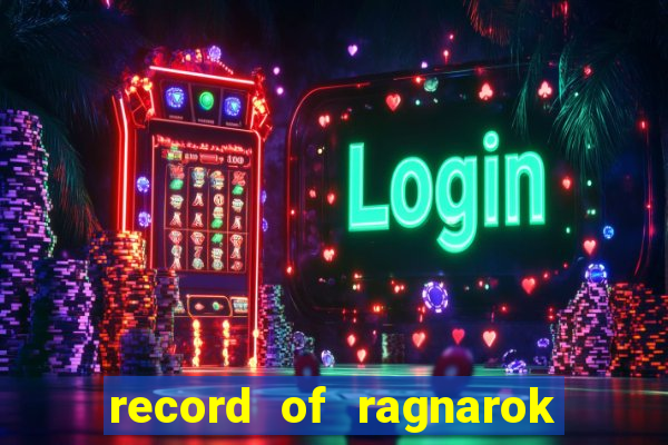 record of ragnarok 3 temporada onde assistir