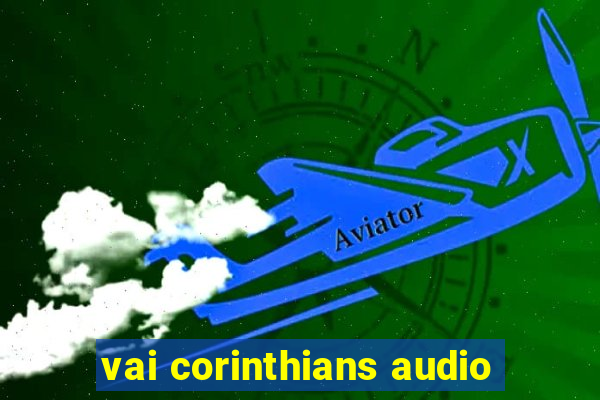 vai corinthians audio