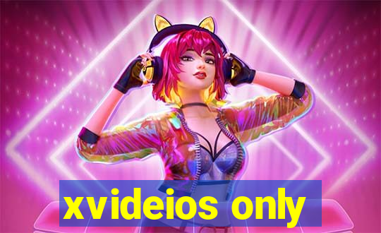 xvideios only