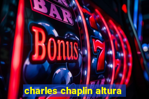 charles chaplin altura