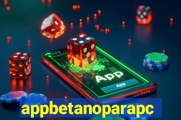 appbetanoparapc