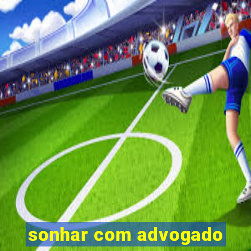 sonhar com advogado