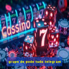 grupo de pode tudo telegram