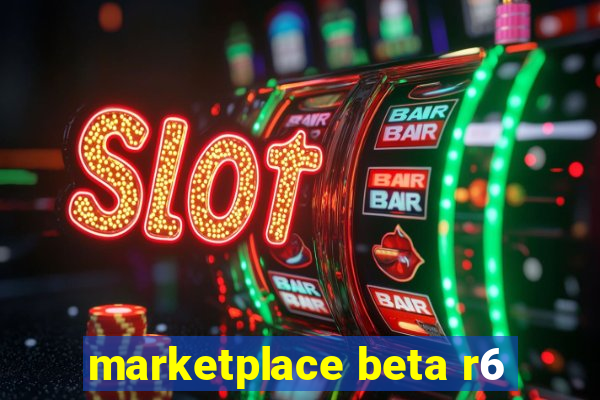 marketplace beta r6