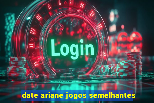 date ariane jogos semelhantes