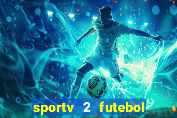 sportv 2 futebol play hd