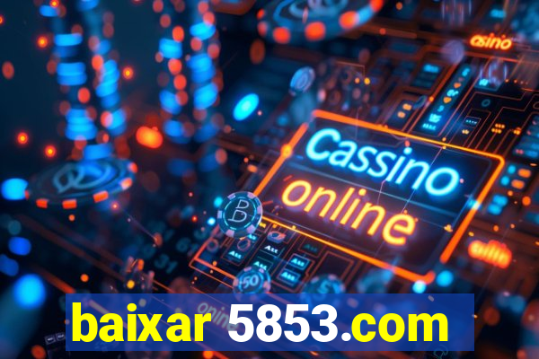 baixar 5853.com