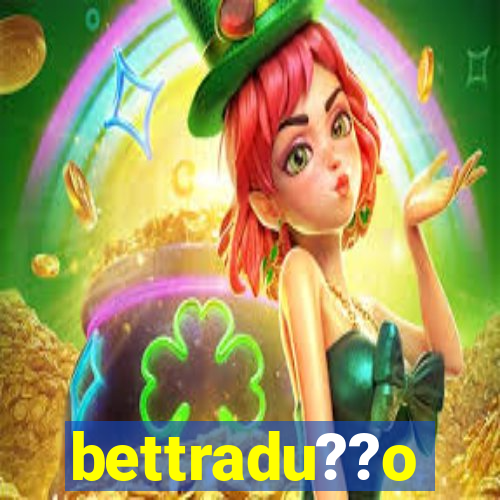 bettradu??o