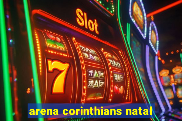 arena corinthians natal