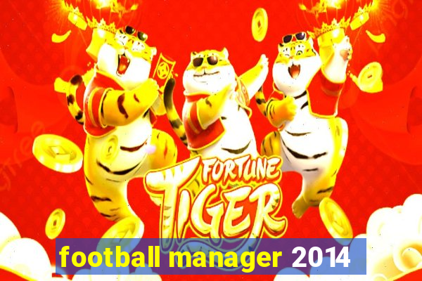 football manager 2014