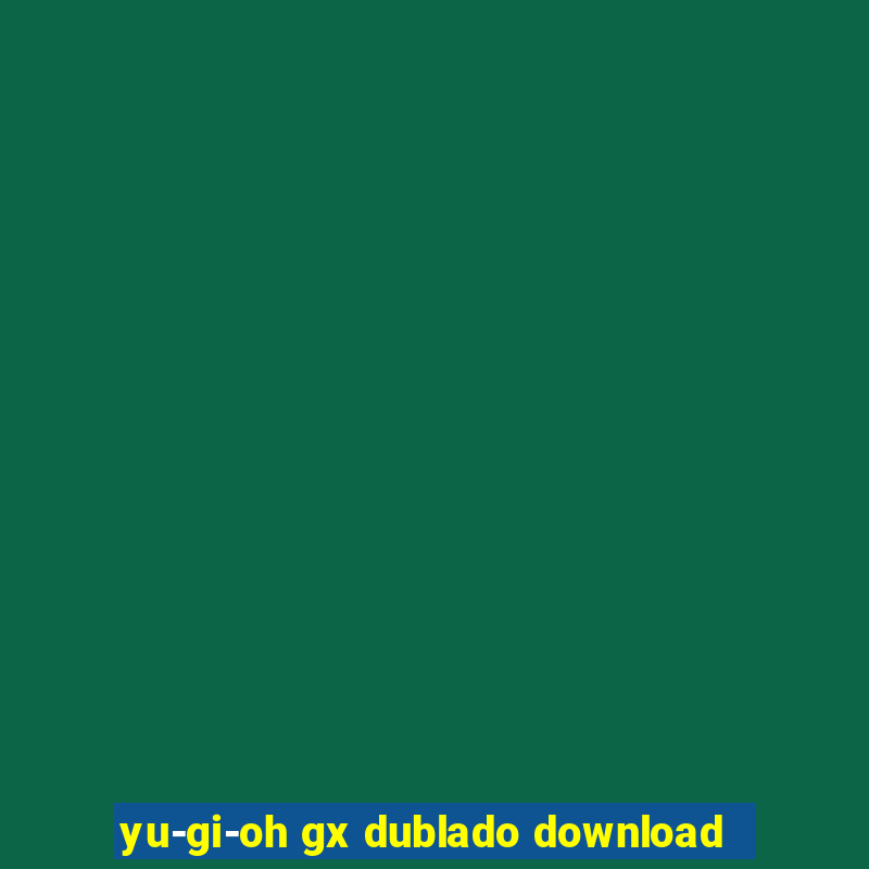 yu-gi-oh gx dublado download