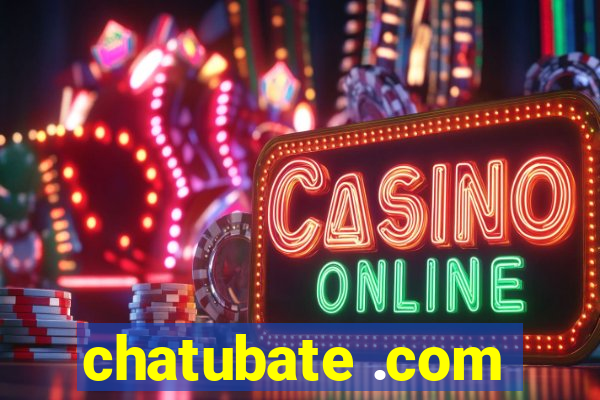 chatubate .com