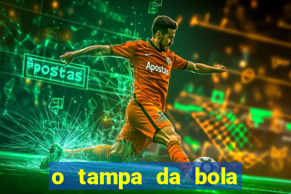 o tampa da bola ao vivo hoje