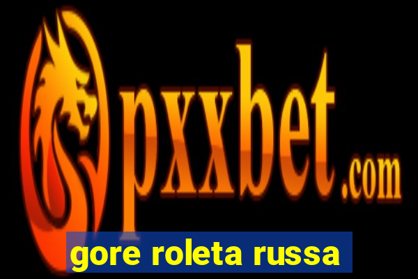 gore roleta russa