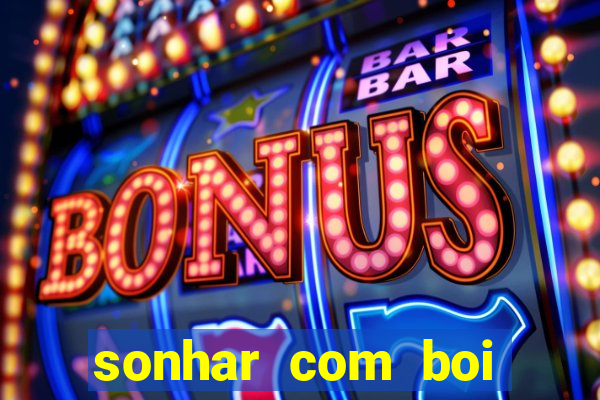 sonhar com boi jogo do bicho