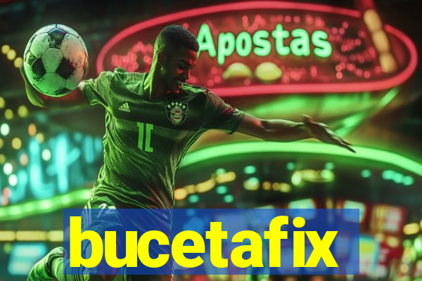 bucetafix