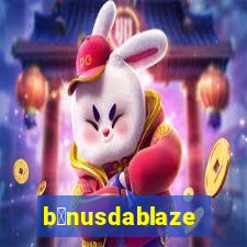 b么nusdablaze