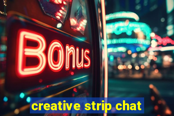 creative strip chat