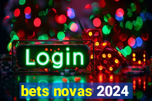 bets novas 2024